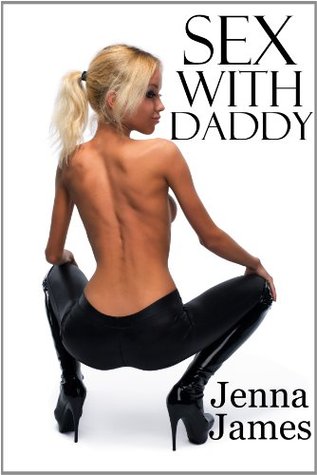 Sex With Daddy (The Sex With Series) Jenna James Sex With Daddy (The Sex With Series) Jenna James