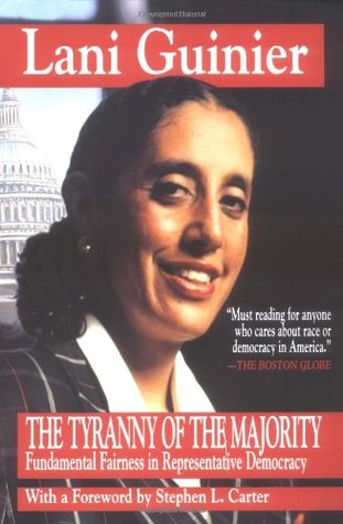Tyranny of the Majority: Funamental Fairness in Representative Democracy Lani Guinier Tyranny of the Majority: Funamental Fairness in Representative Democracy Lani Guinier