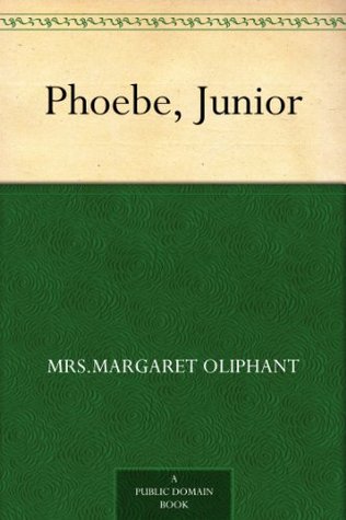 Phoebe, Junior Margaret Oliphant Phoebe, Junior Margaret Oliphant