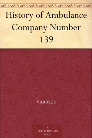 History of Ambulance Company Number 139 Various History of Ambulance Company Number 139 Various