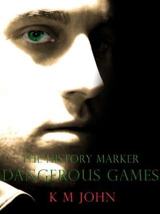 The History Marker - Dangerous Games K.M. John The History Marker - Dangerous Games K.M. John