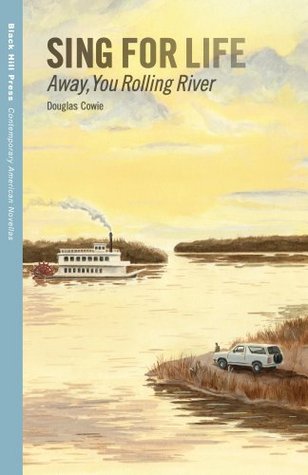 Sing for Life: Away, You Rolling River (Contemporary American Novellas) Douglas Cowie Sing for Life: Away, You Rolling River (Contemporary American Novellas) Douglas Cowie