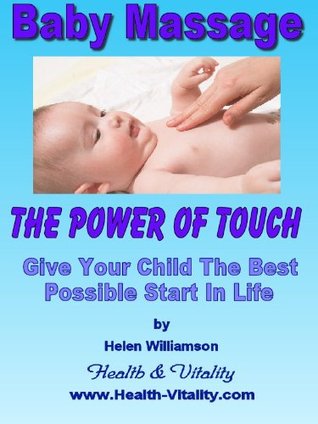 Baby Massage - The Healing Power Of Touch Helen Williamson Baby Massage - The Healing Power Of Touch Helen Williamson