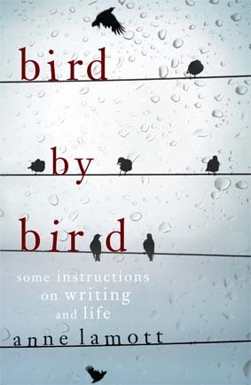 Some Instructions on Writing and Life - Anne Lamott