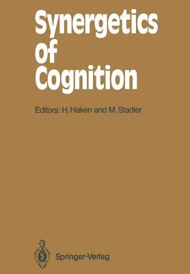 Synergetics of Cognition: Proceedings of the International Symposium at Schloss Elmau, Bavaria, June 4 8, 1989 Hermann Haken Synergetics of Cognition: Proceedings of the International Symposium at Schloss Elmau, Bavaria, June 4 8, 1989 Hermann Haken
