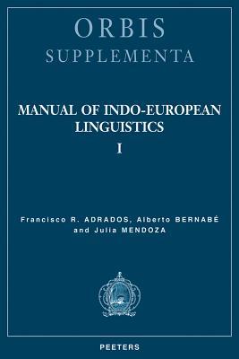 Manual of Indo-European Linguistics: Volume I Francisco Rodríguez Adrados Manual of Indo-European Linguistics: Volume I Francisco Rodríguez Adrados