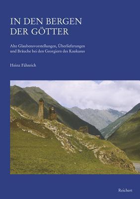 In Den Bergen Der Gotter: Alte Glaubensvorstellungen, Uberlieferungen Und Brauche Bei Den Geogiern Des Kaukasus Heinz Fahnrich In Den Bergen Der Gotter: Alte Glaubensvorstellungen, Uberlieferungen Und Brauche Bei Den Geogiern Des Kaukasus Heinz Fahnrich