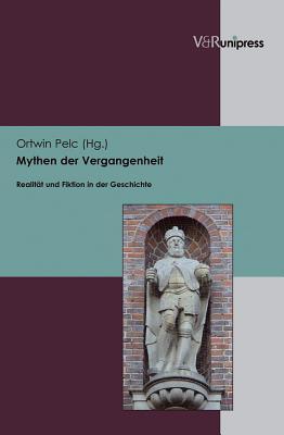 Mythen Der Vergangenheit: Realitat Und Fiktion in Der Geschichte. Jorgen Bracker Zum 75. Geburtstag Ortwin Pelc Mythen Der Vergangenheit: Realitat Und Fiktion in Der Geschichte. Jorgen Bracker Zum 75. Geburtstag Ortwin Pelc