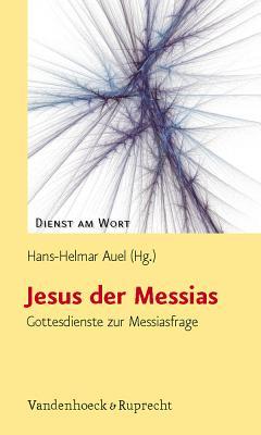 Jesus Der Messias: Gottesdienste Zur Messiasfrage Hans-Helmar Auel Jesus Der Messias: Gottesdienste Zur Messiasfrage Hans-Helmar Auel