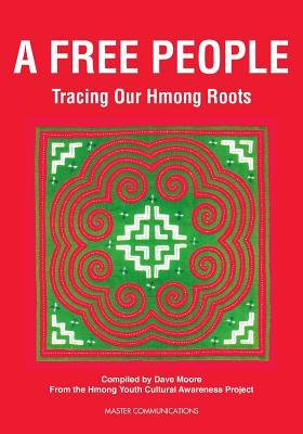 A Free People: Tracing Our Hmong Roots David L. Moore A Free People: Tracing Our Hmong Roots David L. Moore