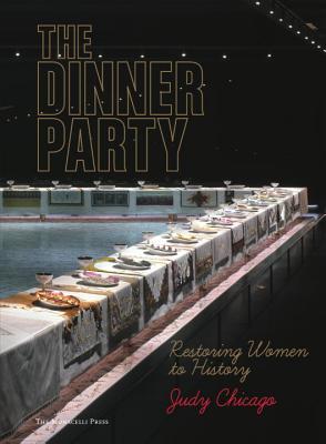 The Dinner Party: Restoring Women to History Judy Chicago The Dinner Party: Restoring Women to History Judy Chicago