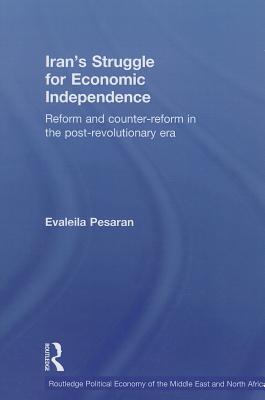 Irans Struggle for Economic Independence: Reform and Counter-Reform in the Post-Revolutionary Era Evaleila Pesaran Irans Struggle for Economic Independence: Reform and Counter-Reform in the Post-Revolutionary Era Evaleila Pesaran