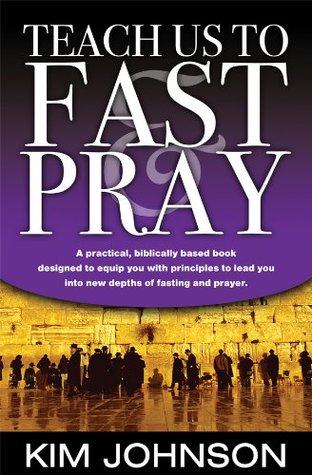 Teach Us to Fast and Pray Kim Johnson Teach Us to Fast and Pray Kim Johnson