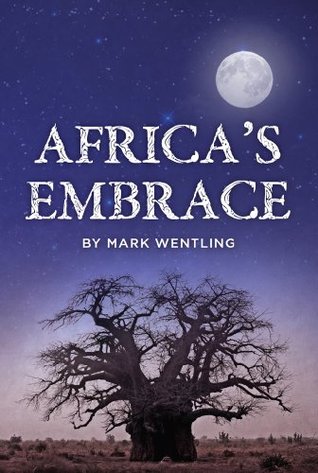 Africas Embrace Mark Wentling Africas Embrace Mark Wentling