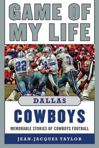 Game of My Life Dallas Cowboys: Memorable Stories of Cowboys Football Jean-Jacques Taylor Game of My Life Dallas Cowboys: Memorable Stories of Cowboys Football Jean-Jacques Taylor