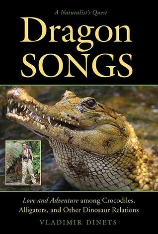 Love and Adventure among Crocodiles, Alligators, and Other Dinosaur Relations - Vladimir Dinets