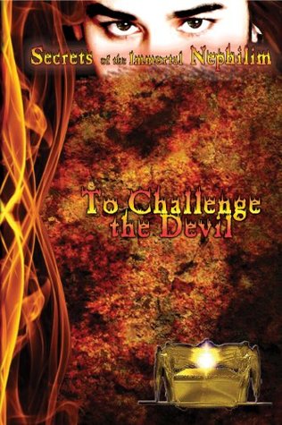 Secrets of the Immortal Nephilim: To Challenge the Devil Rebecca Ellen Kurtz Secrets of the Immortal Nephilim: To Challenge the Devil Rebecca Ellen Kurtz