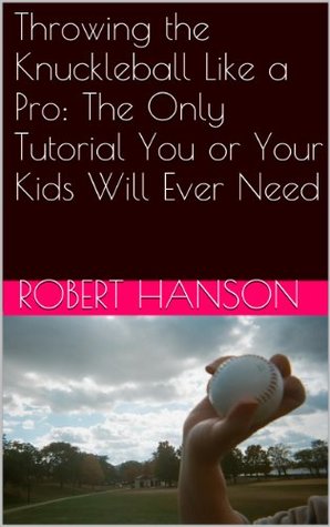 throwing the knuckleball like a pro: the only tutorial you or