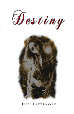 Destiny (Book #1) Evei Lattimore Destiny (Book #1) Evei Lattimore