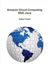 Amazon Cloud Computing With Java (Amazon Cloud Computing With 'X') Amazon Cloud Computing With Java (Amazon Cloud Computing With 'X')
