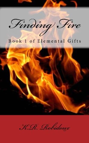Finding Fire K.R. Robidoux Finding Fire K.R. Robidoux
