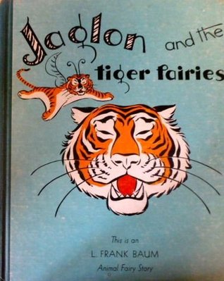Jaglon and the tiger fairies L. Frank Baum Jaglon and the tiger fairies L. Frank Baum