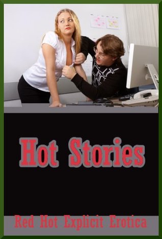 Hot Stories: Ten Explicit Erotica Stories Sarah Blitz Hot Stories: Ten Explicit Erotica Stories Sarah Blitz