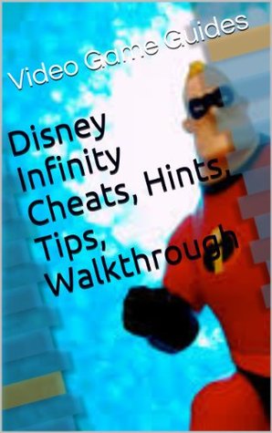 Disney Infinity Cheats, Hints, Tips, Walkthrough & More Video Game Guides Disney Infinity Cheats, Hints, Tips, Walkthrough & More Video Game Guides