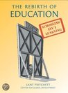 The Rebirth of Education: Schooling Ain't Learning The Rebirth of Education: Schooling Ain't Learning