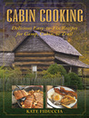 Cabin Cooking: Delicious Easy-to-Fix Recipes for Camp, Cabin, or Trail