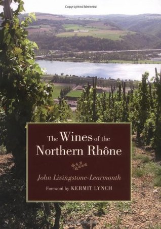 The Wines of the Northern Rhone John Livingstone-Learmonth The Wines of the Northern Rhone John Livingstone-Learmonth
