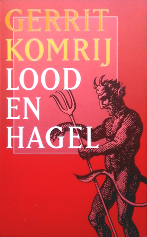 Lood en hagel Gerrit Komrij Lood en hagel Gerrit Komrij