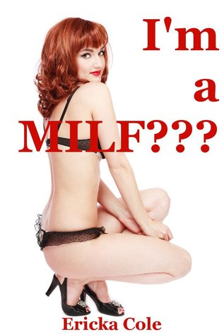 Im a MILF? Erika Cole Im a MILF? Erika Cole