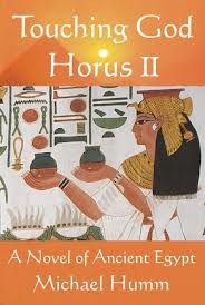 Touching God Horus: A Novel of Ancient Egypt (Vol. 2) Michael Humm Touching God Horus: A Novel of Ancient Egypt (Vol. 2) Michael Humm