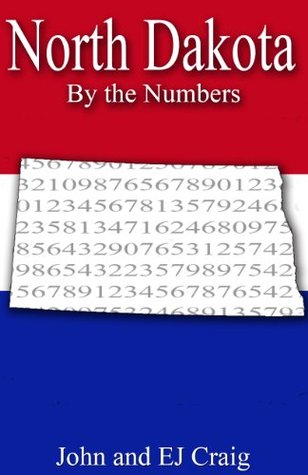 North Dakota the Numbers - Important and Curious numbers about North Dakota and her cities (States by the Numbers) by EJ Craig North Dakota the Numbers - Important and Curious numbers about North Dakota and her cities (States by the Numbers) by EJ Craig
