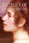 The Wife of John the Baptist