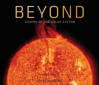 Beyond 2014 Wall Calendar: Visions from Our Solar System Michael Benson Beyond 2014 Wall Calendar: Visions from Our Solar System Michael Benson