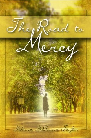The Road to Mercy Melissa McGovern Taylor The Road to Mercy Melissa McGovern Taylor