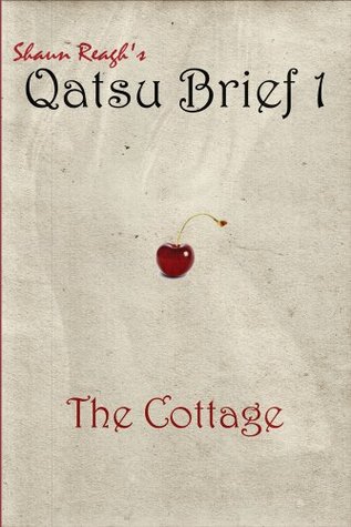 Qatsu Brief 1 : The Cottage Shaun Reagh Qatsu Brief 1 : The Cottage Shaun Reagh