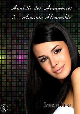 Amende Honorable (Au-delà des Apparences, #2) Sharon Kena Amende Honorable (Au-delà des Apparences, #2) Sharon Kena