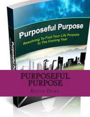 Purposeful Purpose MR Kevin Duru Purposeful Purpose MR Kevin Duru