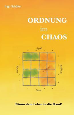 Ordnung Im Chaos - Nimm Dein Leben in Die Hand! Ingo/I Schafer/S Ordnung Im Chaos - Nimm Dein Leben in Die Hand! Ingo/I Schafer/S