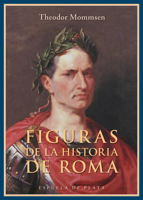 Figuras de la historia de Roma Theodor Mommsen Figuras de la historia de Roma Theodor Mommsen