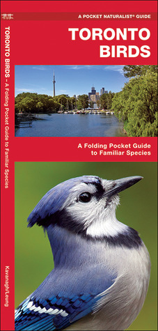 Toronto Birds: A Folding Pocket Guide to Familiar Species James Kavanagh Toronto Birds: A Folding Pocket Guide to Familiar Species James Kavanagh
