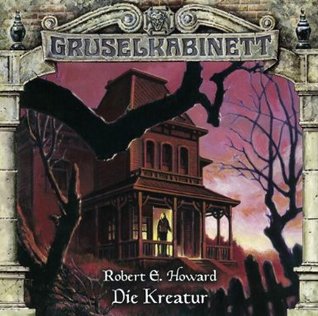 Gruselkabinett 86 - Die Kreatur Robert E. Howard Gruselkabinett 86 - Die Kreatur Robert E. Howard