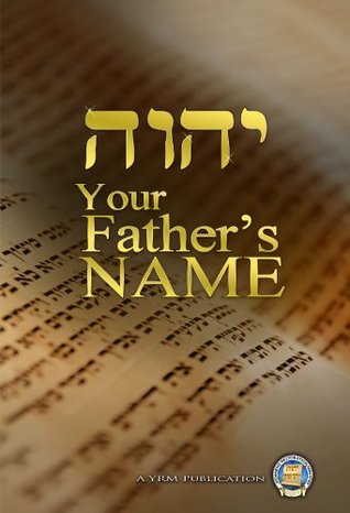 Your Fathers Name Yahwehs Restoration Ministry Your Fathers Name Yahwehs Restoration Ministry