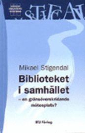 Biblioteket i samhället: en gränsöverskridande mötesplats? Mikael Stigendal Biblioteket i samhället: en gränsöverskridande mötesplats? Mikael Stigendal