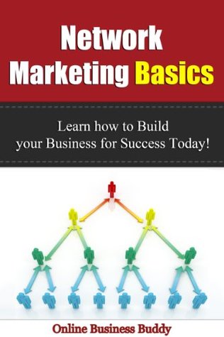 Network Marketing Basics: Learn how to Build your Business for Success Today Online Business Buddy Network Marketing Basics: Learn how to Build your Business for Success Today Online Business Buddy
