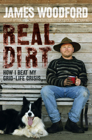 Real Dirt: How I Beat My Grid Life Crisis James Woodford Real Dirt: How I Beat My Grid Life Crisis James Woodford