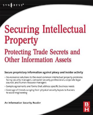 Securing Intellectual Property: Protecting Trade Secrets and Other Information Assets Information Security Securing Intellectual Property: Protecting Trade Secrets and Other Information Assets Information Security
